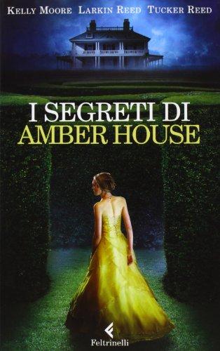 ANTEPRIMA: I segreti di Amber House di Kelly Moore, Larkin Reed e Tucker Reed