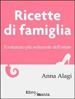 RICETTE DI FAMIGLIA - di Anna Alagi