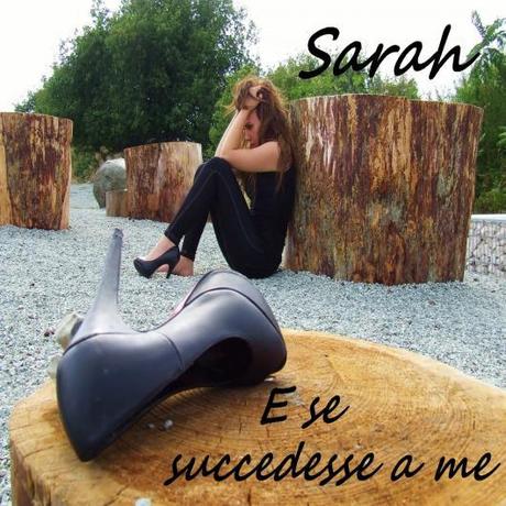SARAH  con “E se succedesse a me“ e' autrice ed interprete del nuovo singolo