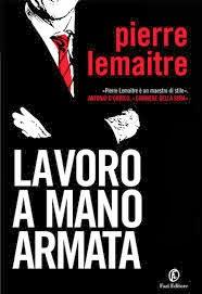 LAVORO A MANO ARMATA  di Pierre Lemaitre