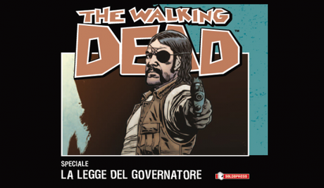  The Walking Dead: lo speciale La Legge del Governator​e in uscita venerdì 27 settembre The Walking Dead SaldaPress Robert Kirkman 