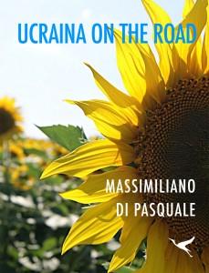 Ucraina on the road, non solo un libro. L’ultima fatica di Max Di Pasquale