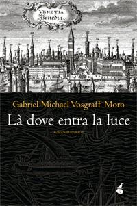 Gabriel Michael Vosgraff Moro - Là dove entra la luce