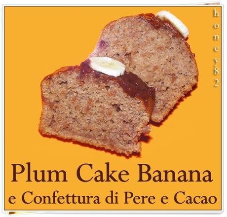 PLUM CAKE BANANA E CONFETTURA DI PERE E CACAO