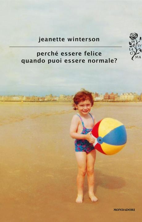 [Recensione] Perché essere felice quando puoi essere normale? – Jeanette Winterson