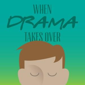 When Drama Takes Over