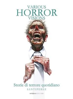 Diabolo Edizioni presenta il volume Various Horror Visions Storie di terrore quotidiano di Santipérez Edizioni Diábolo 