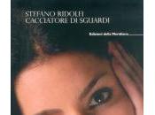 QUEL RESTA VERSO n.40: Dallo sguardo alla parola poeta. Stefano Ridolfi, “Cacciatore sguardi”