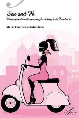 'Sex and fb - Monopensieri di una single ai tempi di Facebook' di Maria Francesca Rotondaro