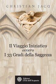 Il libro del giorno: Il Viaggio Iniziatico ovvero i 33 Gradi della Saggezza di Christian Jacq (edizioni L'Età dell'acquario)