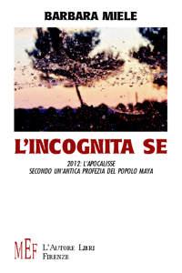 L’incognita se: 2012 di Barbara Miele. Un’apocalittica storia new age