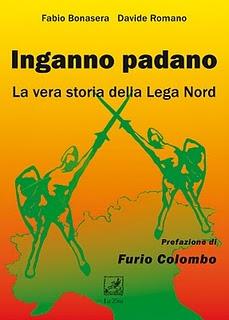 I misfatti dell' “Inganno Padano”. Il vero volto della Lega Nord