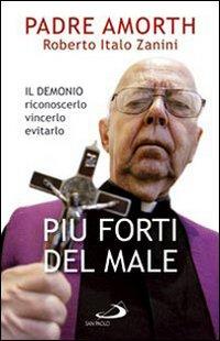 Più forti del male di Padre Amorth e Roberto Italo Zanini (San Paolo edizioni)