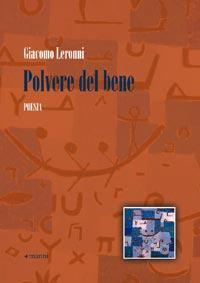 QUEL CHE RESTA DEL VERSO n.61: La cifra del vuoto, l’onore del silenzio. Giacomo Leronni, “Polvere del bene”