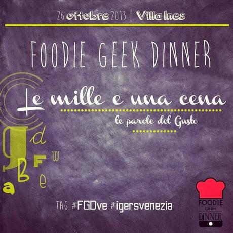 Foodie Geek Dinner Venezia, il 26 Ottobre 2013