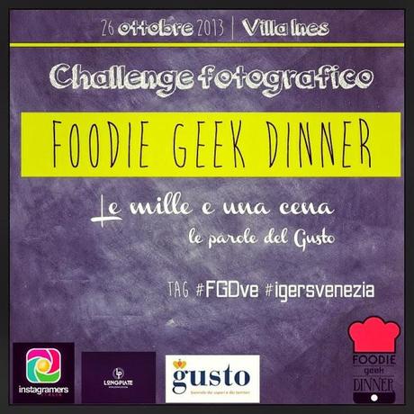 Foodie Geek Dinner Venezia, il 26 Ottobre 2013