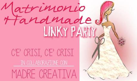 ‘Matrimonio Handmade’ Linky Party in Collaborazione con  Madre Creativa
