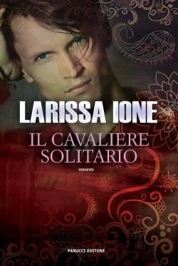 Anteprima : Il Cavaliere solitario di Larissa Ione