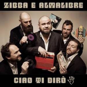 Ciao ti dirÃ²: il triplo omaggio di Zibba & Almalibre