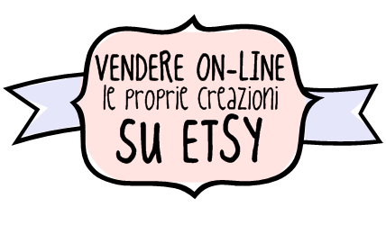 Vendere on-line le proprie creazioni: tutto quello che vorreste/dovreste sapere per aprire un negozio su Etsy - Seconda parte