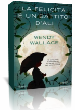 Novità: La felicità è un battito d’ali di Wendy Wallace