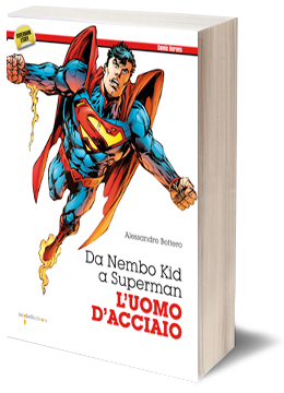 Luomo dacciaio. Da Nembo Kid a Superman di Alessandro Bottero in libreria da novembre Superman Iacobelli Editore Alessandro Bottero 