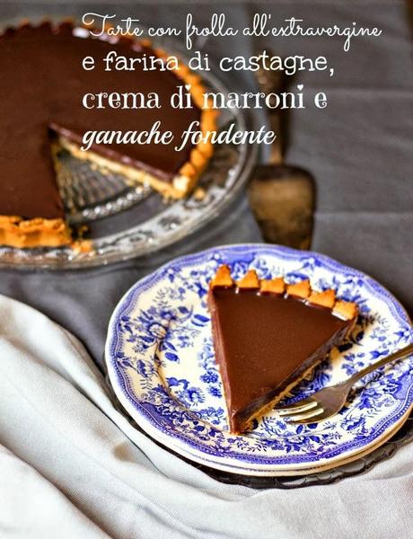 Gastrofanatici, venite in viaggio con me? Tarte all'extravergine con crema di marroni e ganache fondente