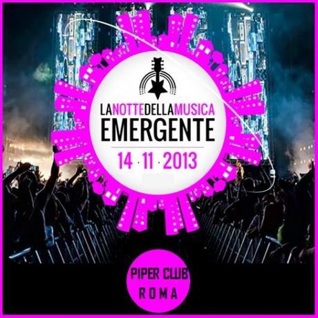 Notte Della Musica Emergente:  Finalissima Tour Music Fest 2013 - VII Edizione. GiovedÃ¬ 14 novembre, Piper Club, Roma.