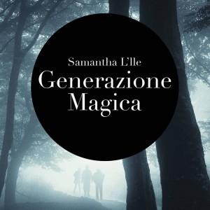 “Generazione magica”, romanzo di Samantha L’Ile: un finale soprendente che apre la saga dei fratelli Island