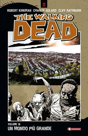 Dal 18 ottobre disponibile in fumetteria The Walking Dead #16: Un mondo più grande The Walking Dead SaldaPress Robert Kirkman 