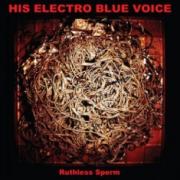 His Electro Blue Voice – Ruthless Sperm