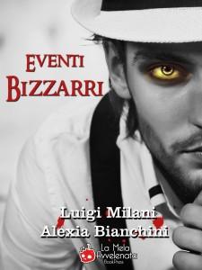 [Segnalazione]- Eventi Bizzarri, il nuovo romanzo di Luigi Milani e Alexia Bianchini