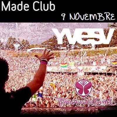 Made Club: 25/10 Made to Club Club - 26/10 Madeland - 31/10 Halloween party 9/11 Yves V.