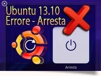 Ubuntu 13.10 Problema Arresta e Riavvia