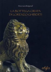 NEWS. Novità su Lorenzo Ghiberti nel libro “La bottega orafa di Lorenzo Ghiberti” di Dora Liscia Bemporad, una delle massime esperte internazionali in storia dell’oreficeria