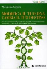 Modifica Il tuo Dna Cambia il tuo Destino - Libro