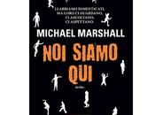 Nuove Uscite "Noi siamo qui" Michael Marshall