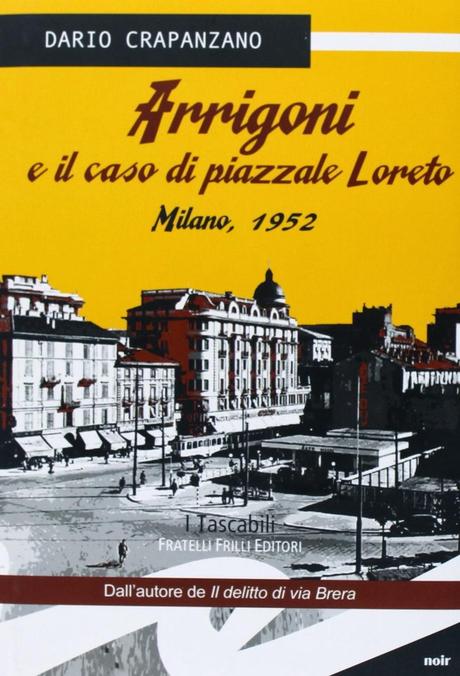 Arrigoni e il caso di piazzale Loreto, di Dario Crapanzano