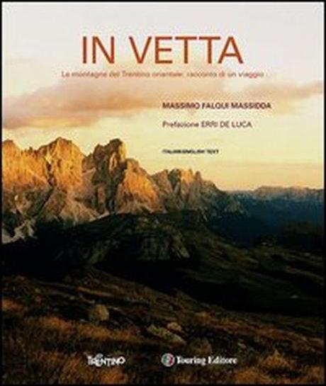 9788836564286 In vetta. Le montagne del Trentino orientale: racconto di un viaggio, un libro di viaggi e immagini del Trentino di Massimo Falqui Massidda