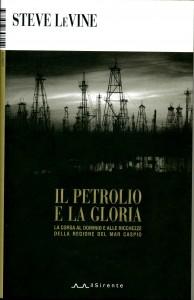 LO SCAFFALE: Il petrolio e la gloria. Gli intrighi intorno al Mar Caspio