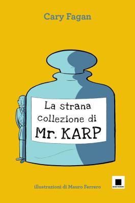 La strana collezione di Mr. karp, di cary Fagan, illustrazioni di Mauro Ferrero, Biancoeneroedioni 2013, 11 euro.