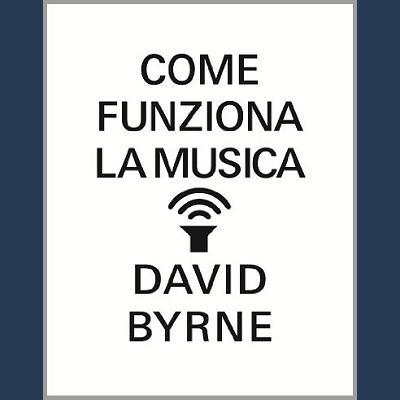 David Byrne: Come funziona la musica.