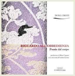 Dona Amati - Riguardo all'obbedienza - Poesie dal corpo