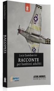 In uscita “Racconti per bambini adulti”, seconda pubblicazione dell’eclettico Luca Gamberini