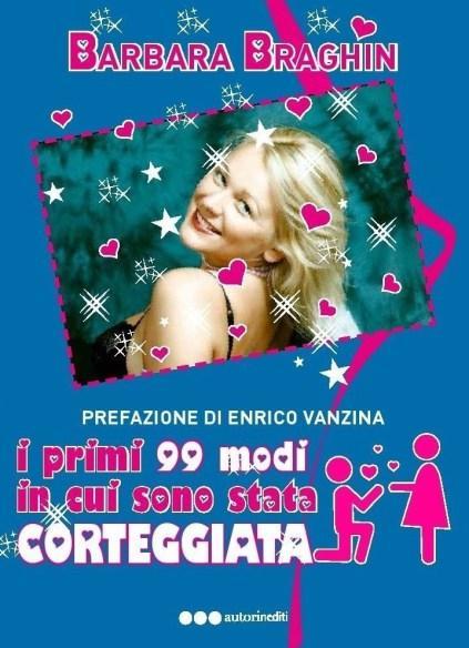 Presentata l’opera prima della giornalista Barbara Braghin: “I primi 99 modi in cui sono stata corteggiata” I primi 99 modi in cui sono stata corteggiata