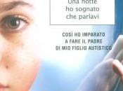 “Una notte sognato parlavi”, libro Gianluca Nicoletti: avere figlio autistico