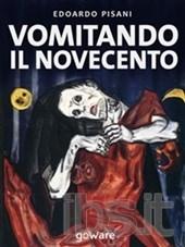 [Recensione] Vomitando il Novecento di Edoardo Pisani