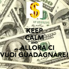 keep-calm-and-allora-ci-vuoi-guadagnare