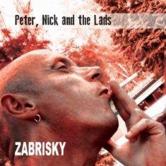 Zabrisky - Peter, Nick And The Lads