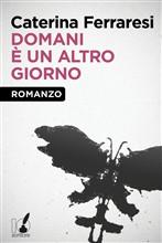 DOMANI E' UN ALTRO GIORNO - di Caterina Ferraresi